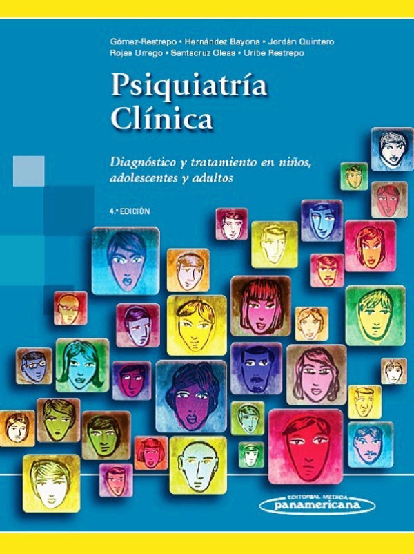 Gómez Restrepo. Carlos  Psiquiatría Clínica. Diagnóstico y tratamiento en niños, adolescentes y adultos. 4a ed. 2018