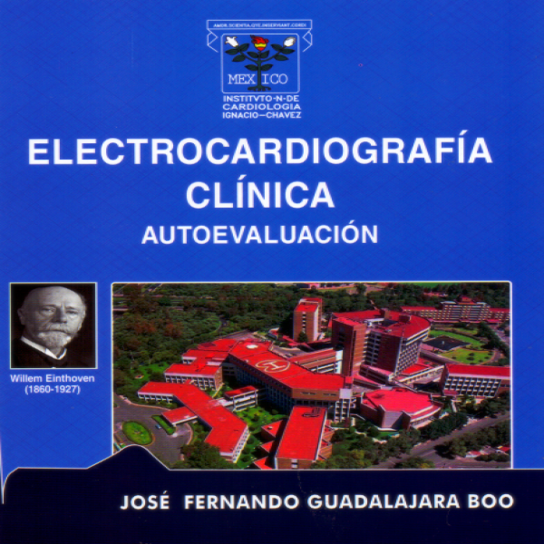 Guadalajara Boo. José Fernando  Electrocardiografía Clínica. Autoevaluación  1ra edición