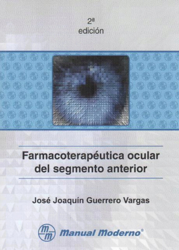 Guerrero Vargas. Jose Joaquin Farmacoterapéutica ocular del segmento anterior 1ra edición 2011