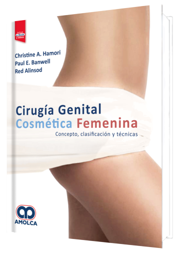 Christine A. Hamori, MD. Cirugía Genital Cosmética Femenina. Concepto, Clasificación y Técnicas.  Incluye e-Book. 1a. ed. 2019