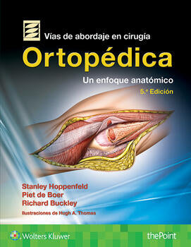 Hoppenfeld Stanley. Vías de abordaje de cirugía ortopédica. Un enfoque anatómico. 5a. ed. 2018