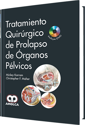 Mickey Karram. Tratamiento Quirúrgico de Prolapso de órganos Pélvicos. Incluye DVD. 1a. ed. 2014