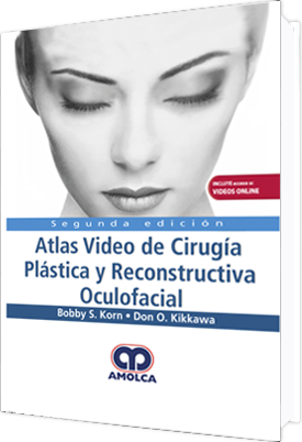 Bobby S. Korn, MD, Ph.D, FACS. Atlas Video de Cirugía Plástica y Reconstructiva Oculofacial – Incluye acceso a video online. 2a. ed. 2018
