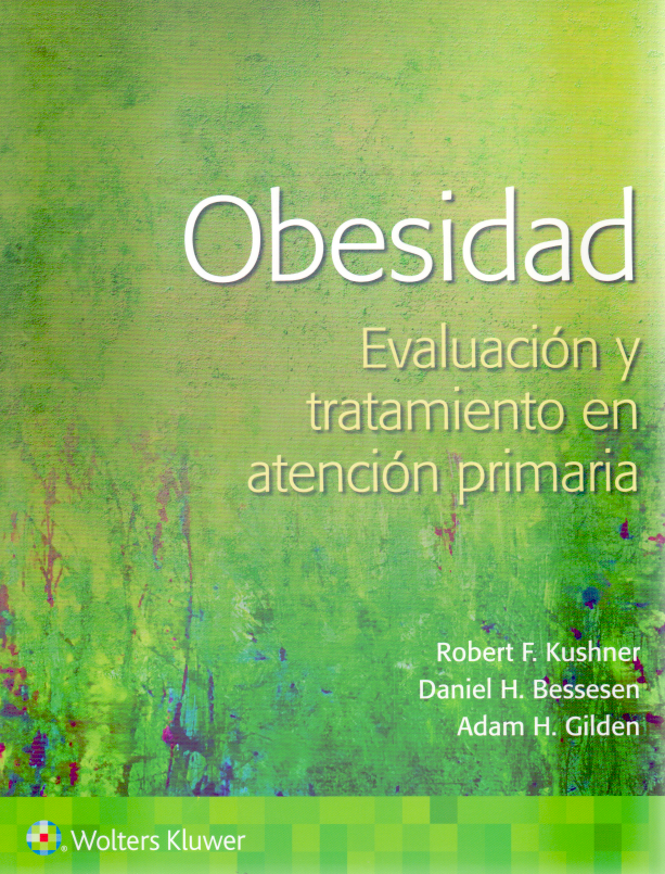 Kushner F. Robert. Obesidad. Evaluación y Abordaje en Atención Primaria. 1a ed. 2022