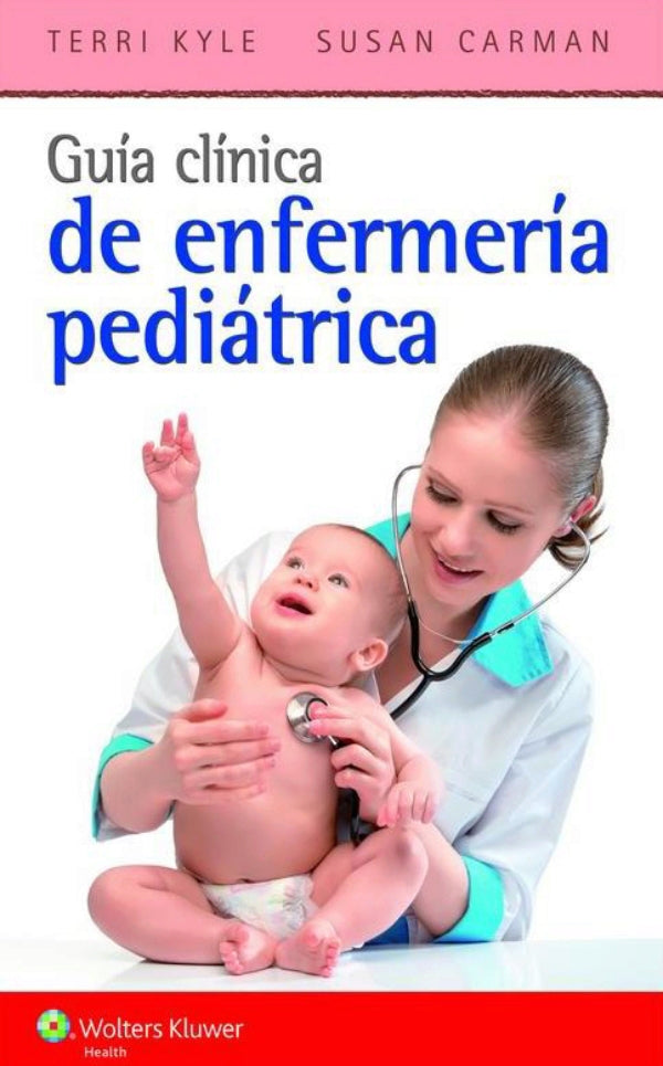 Kyle. Terri. Guía clínica de enfermería pediátrica. 1a. ed. 2014