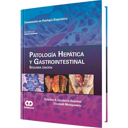 Christine A. Iacobuzio-Donahue, MD, PhD. Patología Hepática y Gastrointestinal, 2a. ed. 2015