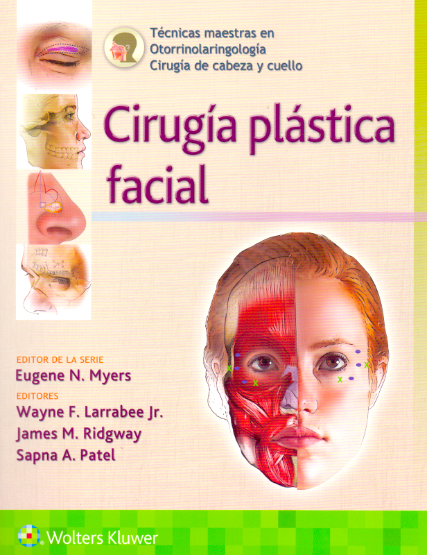 Larrabee F. Wayne. Técnicas maestras en otorrinolaringología - Cirugía de cabeza y cuello: Cirugía plástica facial. 1a. ed. 2020