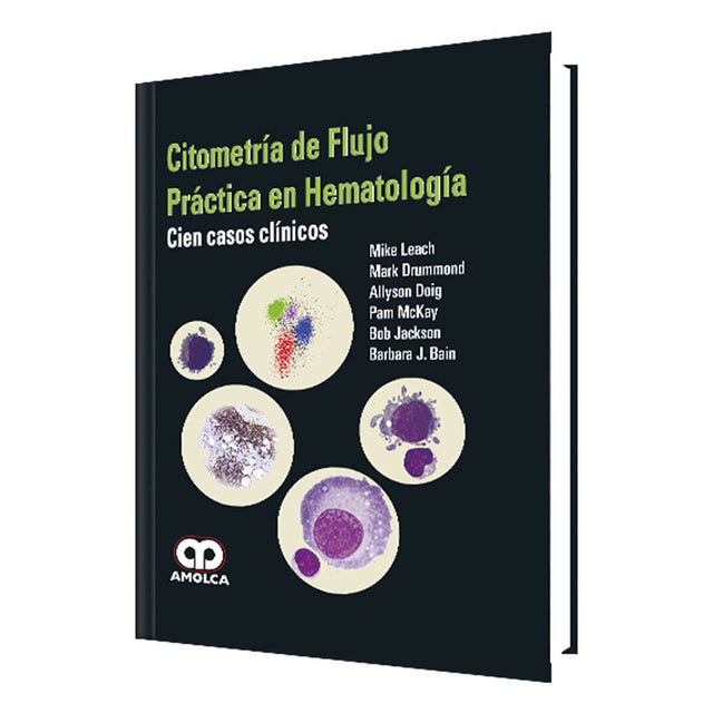 Mike Leach. Citometría de Flujo Práctica en Hematología. Cien Casos Clínicos. 1a. ed. 2017