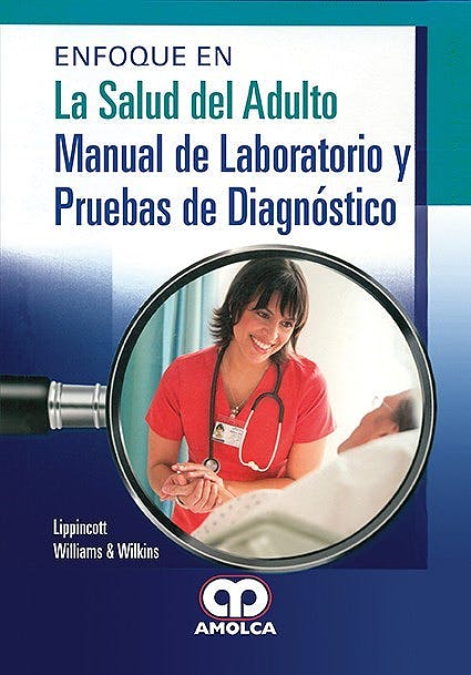 Williams & Wilkins Lippincott. Enfoque en La Salud del Adulto Manual de Laboratorio y Prueba de Diagnóstico. 1a. ed. 2017