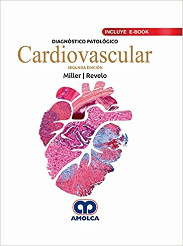Dylan V. Miller. Diagnóstico Patológico Cardiovascular. Incluye E-Book. 2a. ed. 2019