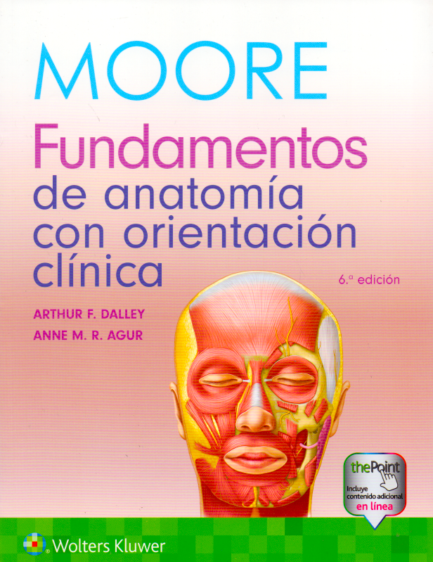 Moore L. Keith. Fundamentos de Anatomía con Orientación Clínica. 6a. ed. 2019