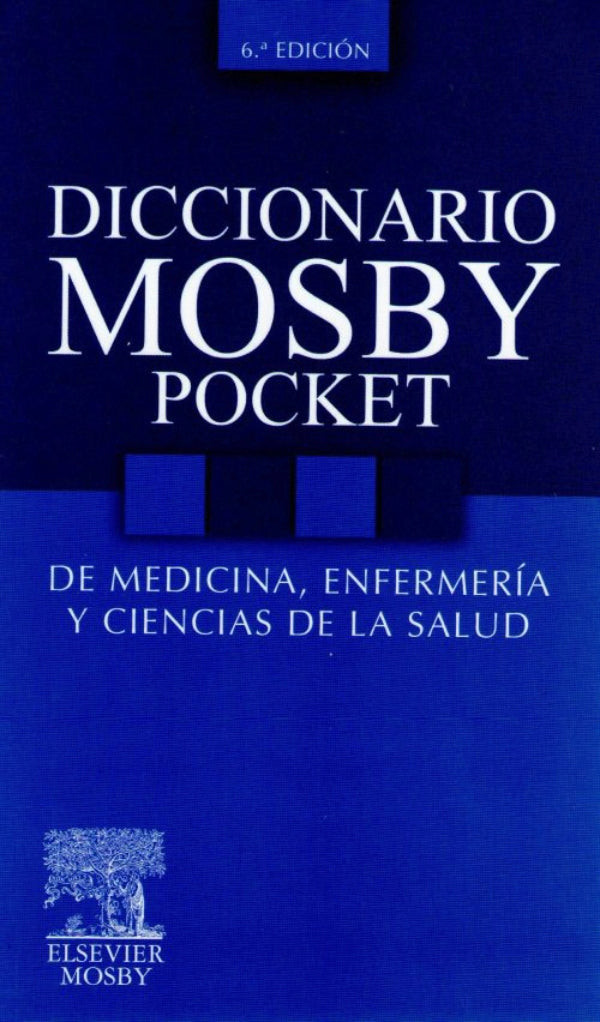 MOSBY. Diccionario mosby Pocket de Medicina, Enfermería y Ciencias de la Salud. 6ta ed.2010