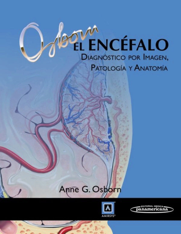Osborn G. Anne. El Encéfalo. Diagnostico por Imagen, Patología y Anatomía. 1a ed. 2018