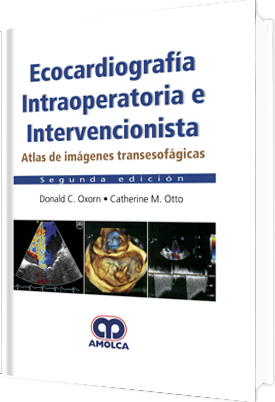 Donald C. Oxorn. Ecocardiografía Intraoperatoria e Intervencionista Atlas de imágenes transesofágicas. 2a. ed. 2018
