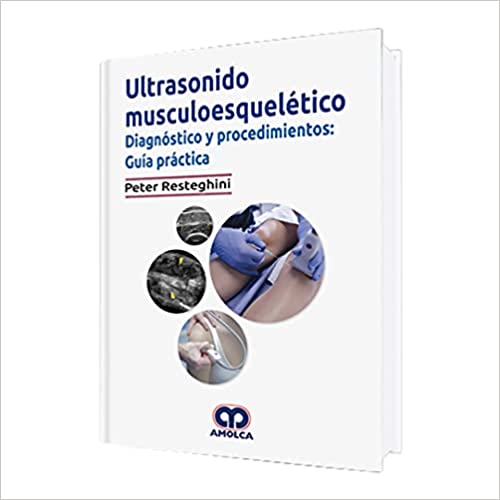 Peter Resteghini Ultrasonido Muscoloesquelético. Diagnóstico y Procedimientos: Guía Práctica  1ra ed 2019