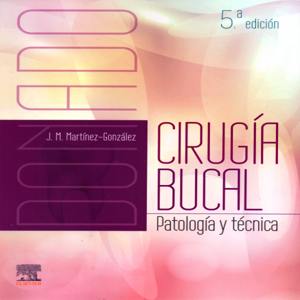 Martínez González. José María. Donado. Cirugía Bucal Patología y Técnica. 5ta.  ed.2019