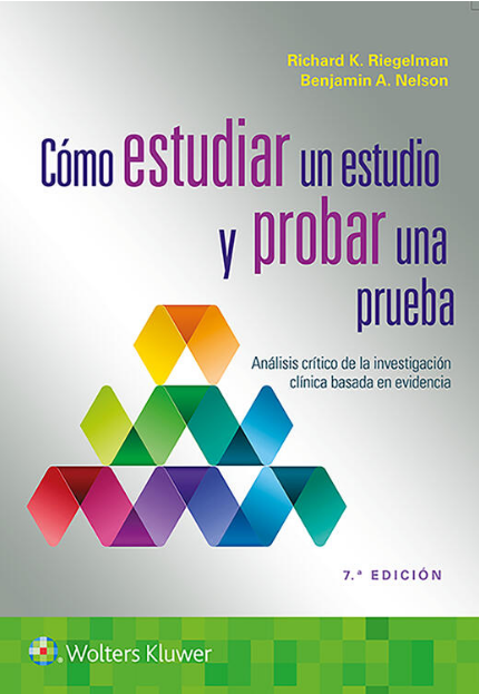 Riegelman K. Richard. Cómo estudiar un estudio y probar una prueba. 7a ed. 2022