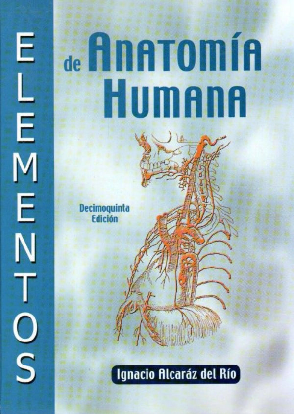 Alcaráz del Río. Ignacio Elementos de Anatomía Humana 15a ED edición