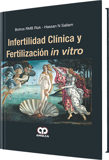 Botros RMB Rizk, MD. Infertilidad Clínica y Fertilización In Vitro. 1a. ed. 2015