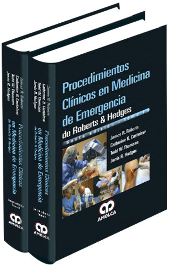 James R. Roberts. Procedimientos Clínicos en Medicina de Emergencia de Roberts & Hedges. Tomos I - II. 6a. ed. 2016
