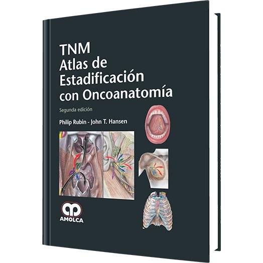 Philip Rubin. TNM Atlas de Estadificación Con Oncoanatomía. 2a. ed. 2014