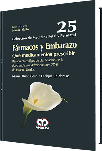 Miguel Ruoti Cosp. Fármacos y Embarazo. Que Medicamentos Prescribir. No. 25. 1a. ed. 2015