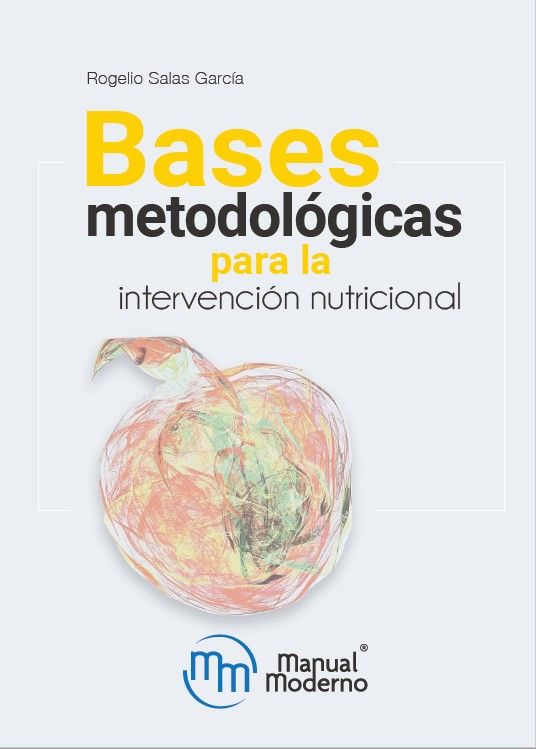 Salas García Rogelio. Bases metodológicas para la intervención nutricional. 1a ed. 2022 ¡¡¡NOVEDAD, NOVEDAD, NOVEDAD!!!