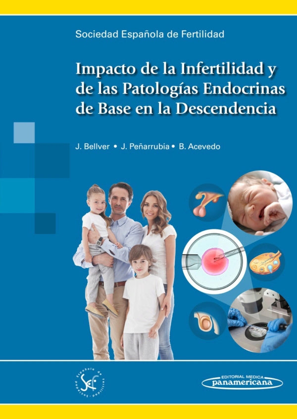 Bellver. SEF. Impacto de la Infertilidad y de las Patologías Endocrinas de Base en la Descendencia.1a ed. 2018