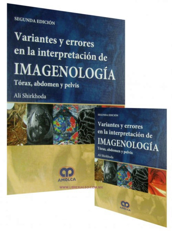 Ali Shirkhoda. Variantes y Errores en la Interpretación de Imagenología. Tomos I - II. 2a. ed. 2013