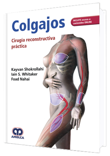 Kayvan Shokrollahi. Colgajos. Cirugía Reconstructiva Práctica. Incluye acceso Online. 1a. ed. 2019