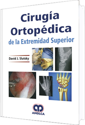 David J. Slutsky. Cirugía Ortopédica de la Extremidad Superior. 1a. ed. 2018