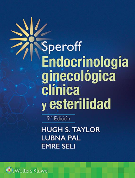 Taylor S. Hugh. Speroff. Endocrinología ginecológica clínica y esterilidad. 9a. ed. 2020