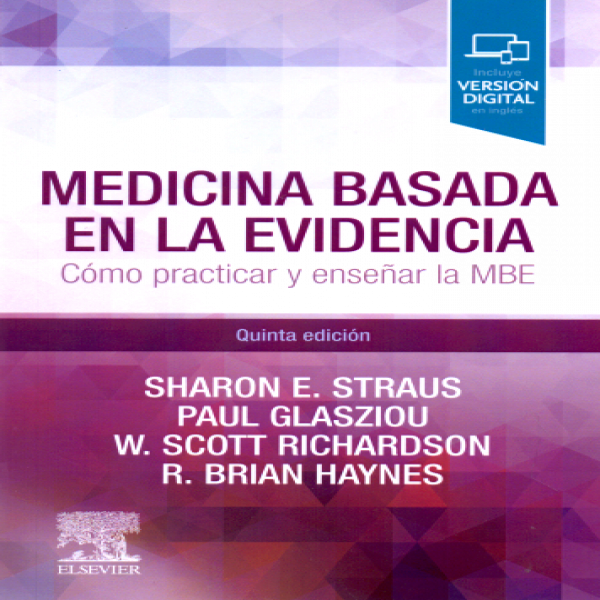 Straus E. Sharon. Medicina basada en la evidencia: Cómo practicar y enseñar la medicina basada en la evidencia 6ta ed. 2019