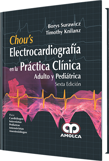 Borys Surawicz,MD, MACG. Chou’s Electrocardiografía en la Práctica Clínica.  6a. ed.
