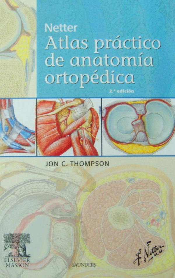 Thompson C. Jon. Netter. Atlas práctico de anatomía ortopédica 2da ed. 2011