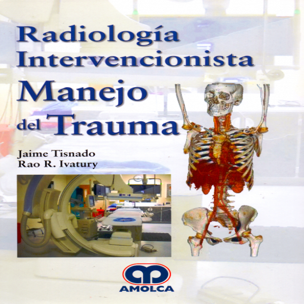 Jaime Tisnado. Radiología Intervencionista – Manejo del Trauma. 1a. ed. 2018