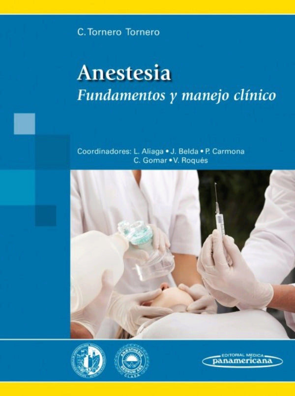 Tornero Carlos. Anestesia Fundamentos y manejo clinico.1a ed. 2015