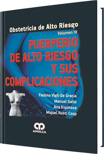 Paulino Vigil-De Gracia. Puerperio de Alto Riesgo y sus Complicaciones Volumen IV. 1a. ed. 2012