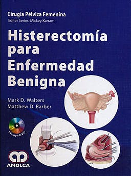 Mark D. Walters. Histerectomía para Enfermedad Benigna. Incluye DVD. 1a. ed. 2012