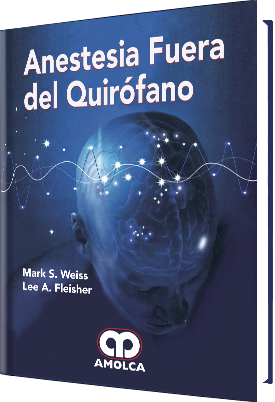 Mark S. Weiss. Anestesia Fuera del Quirófano. 1a. ed. 2018