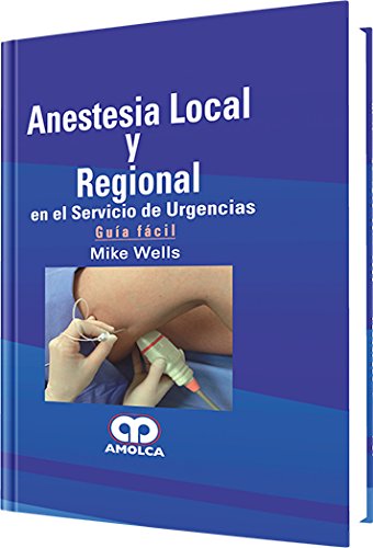 Mike Wells. Anestesia Local y Regional en el Servicio de Urgencias. 1a. ed. 2012