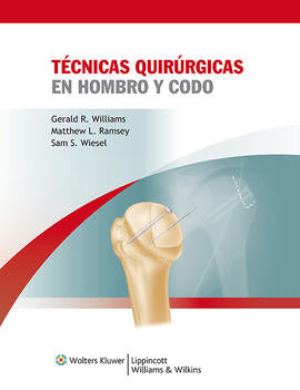 Williams R. Gerald. Técnicas quirúrgicas en hombro y codo. 1a. ed. 2011
