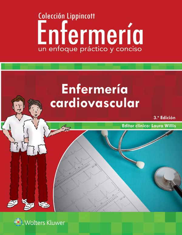 Willis. Laura: Colección Lippincott Enfermería. Un enfoque práctico y conciso: Enfermería cardiovascular 3a. ed. 2018