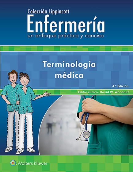 Woodruff W. David. Colección Lippincott Enfermería. Un enfoque práctico y conciso. Terminología médica 4a. ed. 2021