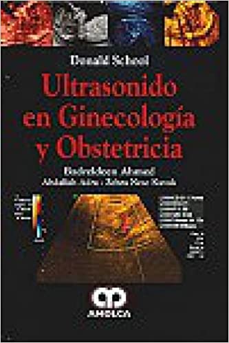 Badreldren Ahmed. Ultrasonido en Ginecología y Obstetricia  1ra ed. 2010