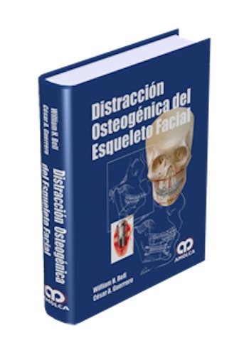 William H. Bell Distracción Osteogénica del Esqueleto Facial 1ra ed. 2009
