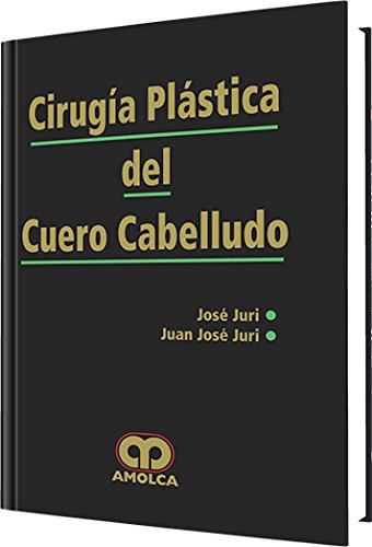 José Juri Cirugía Plástica del Cuero Cabelludo 1ra ED.  2007
