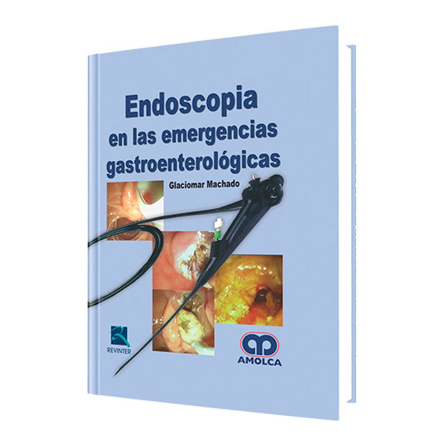 Glaciomar Machado Endoscopia en las Emergencias Gastroenterológicas 1ra ed 2011